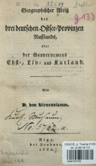 Geographischer Abri&szlig; der drei deutschen Ostsee-Provinzen Russlands, oder der Gouvernemens Ehst-, Liv- und Kurland