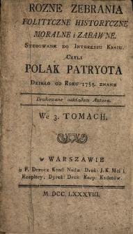 Rozne Zebrania Polityczne, Historyczne, Moralne i Zabawne Stosowane do Interessu Kraiu Czyli Polak Patryota Dzieło od Roku 1785. znane