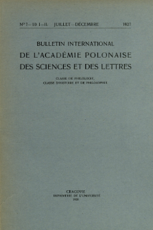 Bulletin International de L'Académie Polonaise des Sciences et des Lettres : Classe de Philologie : Classe d'Histoire et de Philosophie. (1927) No. 7-10. I-II Juillet-Décembre
