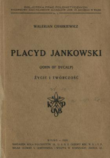 Placyd Jankowski = (John of Dycalp) : życie i twórczość