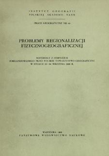 Problemy regionalizacji fizycznogeograficznej : materiały z Sympozjum zorganizowanego przez Polskie Towarzystwo Geograficzne w dniach 16-24 września 1966 r. = Probleme der physisch-geographischen Gliederung = Problemy fiziko-geografičeskogo rajonirovanija