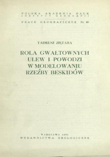 Rola gwałtownych ulew i powodzi w modelowaniu rzeźby Beskid&oacute;w = Part played by torrential rains and floods on the relief of Beskid mountains