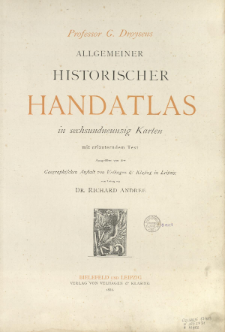 Professor G. Droysens allgemeiner historischer Handatlas : in sechsundneuzig Karten mit erl&auml;uterndem Text