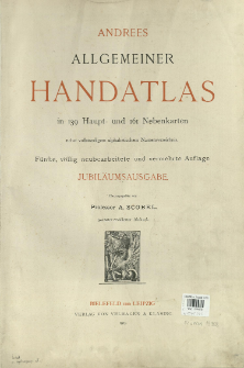 Andrees allgemeiner Handatlas : in 139 Haupt- und 161 Nebenkarten nebst vollst&auml;ndigem alphabetischem Namenverzeichnis