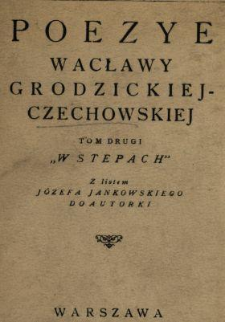 Poezye Wacławy Grodzickiej-Czechowskiej . T.2, "W stepach"