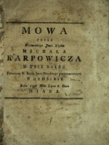 Mowa Przez Wielmożnego Jmść Xiędza Michała Karpowicza W Dniu Hołdu Patentem N. Króla Jmci Pruskiego przeznaczonym W Gumbinie Roku 1796 Mca Lipca 6. Dnia Miana