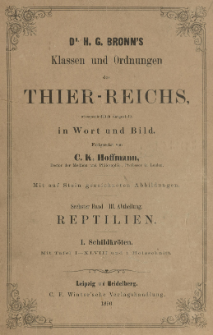 Klassen und Ordnungen des Thierreichs: 6 Band, 3 Abteilung: 1. Schildkr&ouml;ten Reptilien,