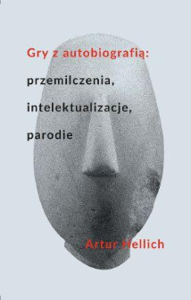 Gry z autobiografią : przemilczenia, intelektualizacje, parodie