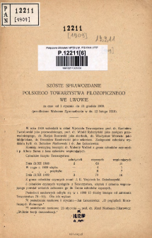 Szóste Sprawozdanie Polskiego Towarzystwa Filozoficznego we Lwowie za czas od 1. stycznia do 31. grudnia 1908