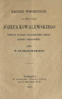 Krótkie wspomnienie o życiu Józefa Kowalewskiego dziekana wydziału filologicznego Szkoły Głównej Warszawskiej