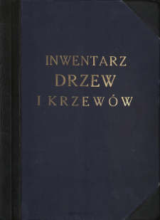 Inwentarz drzew i krzew&oacute;w : Arboretum K&oacute;rnickie : Tom I
