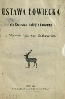Ustawa łowiecka dla Kr&oacute;lestwa Galicji i Lodomerji z Wielkiem Księstwem Krakowskiem