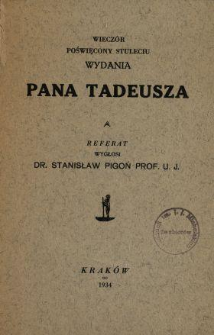 Wiecz&oacute;r poświęcony stuleciu wydania Pana Tadeusza : referat wygłosi dr. Stanisław Pigoń prof. U.J.