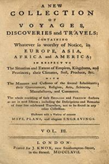 A New Collection Of Voyages, Discoveries and Travels : Containing Whatever in worthy of Notice, in Europe, Asia, Africa and America In Respect To The Situation and Extent of Empires, Kingdoms, and Provinces; their Climates, Soil, Produce, &c. [...]; In Seven Volumes. Vol. 3.