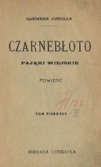 Czarnebłoto : Pająki wiejskie : powieść. T. 1