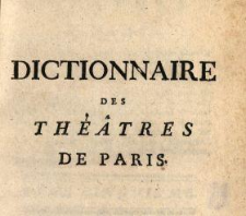 Dictionnaire Des Théâtres De Paris : Contenant toutes les Piéces qui ont été représentées jusqu'à présent sur les différens Théâtres François, & sur celui de l'Académie Royale de Musique ... T. 5