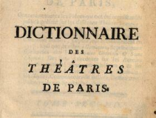 Dictionnaire Des Théâtres De Paris : Contenant toutes les Piéces qui ont été représentées jusqu'à présent sur les différens Théâtres François, & sur celui de l'Académie Royale de Musique ... T. 2