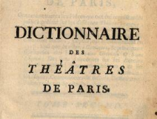 Dictionnaire Des Th&eacute;&acirc;tres De Paris : Contenant toutes les Pi&eacute;ces qui ont &eacute;t&eacute; repr&eacute;sent&eacute;es jusqu'&agrave; pr&eacute;sent sur les diff&eacute;rens Th&eacute;&acirc;tres Fran&ccedil;ois, & sur celui de l'Acad&eacute;mie Royale de Musique ... T. 2