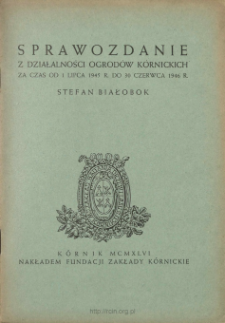 Sprawozdanie z działalności Ogrodów Kórnickich za czas od 1 lipca 1945 r. do 30 czerwca 1946 r.
