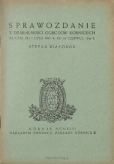 Sprawozdanie z działalności Ogrod&oacute;w K&oacute;rnickich za czas od 1 lipca 1945 r. do 30 czerwca 1946 r.