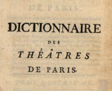 Dictionnaire Des Théâtres De Paris : Contenant toutes les Piéces qui ont été représentées jusqu'à présent sur les différens Théâtres François, & sur celui de l'Académie Royale de Musique ... T. 4
