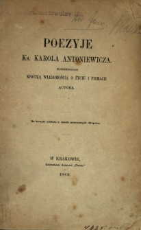 Poezyje ks. Karola Antoniewicza : poprzedzone krótką wiadomością o życiu i pismach autora