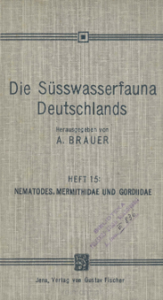 Die Süsswasserfauna Deutschlands : eine Exkursionsfauna. H. 15, Nematodes, Mermithidae und Gordiidae