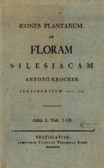 Icones plantarum ad floram Silesiacam [...] pertinentium etc. etc. Pars I