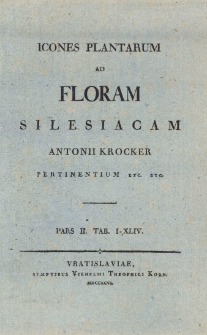 Icones plantarum ad floram Silesiacam [...] pertinentium etc. etc. Pars II