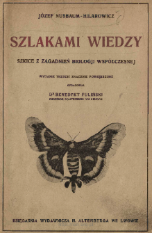 Szlakami wiedzy : szkice z zagadnień biologji wsp&oacute;łczesnej