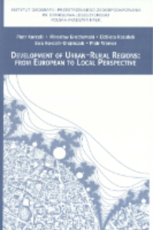 Development of urban-rural regions : from European to local perspective = Kształtowanie się regionów miejsko-wiejskich : od perspektywy europejskiej po skalę lokalną
