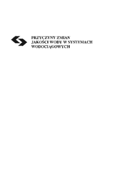 Przyczyny zmian jakości wody w systemach wodociągowych * Wprowadzenie * Korozja elektrochemiczna rurociąg&oacute;w stalowych i żeliwnych * Podsumowanie