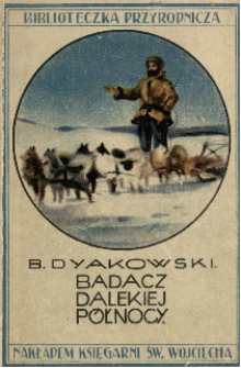 Badacz dalekiej p&oacute;łnocy : (Benedykt Dybowski)