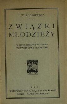 Związki młodzieży : w setną rocznicę założenia Towarzystwa Filomat&oacute;w 1817-1917