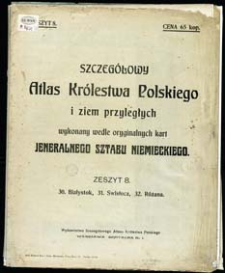 Szczeg&oacute;łowy Atlas Kr&oacute;lestwa Polskiego i ziem przyległych wykonany wedle oryginalnych kart Jeneralnego Sztabu Niemieckiego. Z. 8, 30 Białystok, 31. Swisłocz, 32. R&oacute;żana