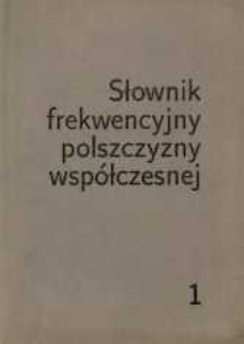 Słownik frekwencyjny polszczyzny współczesnej. [t.] 1
