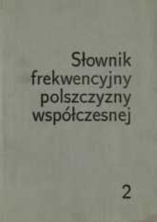 Słownik frekwencyjny polszczyzny wsp&oacute;łczesnej. [t.] 2