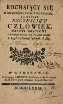 Kochaiący Się W Nieszczęscia Rozne Wprowadzony, Na Koniec Szczęsliwy Czlowiek : Przetłomaczony Z Niemieckiego Na Polski Ięzyk : 2. Części z Kopersztychami ... [Cz. 1-2].