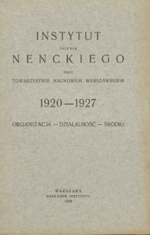 Instytut imienia Nenckiego przy Towarzystwie Naukowem Warszawskiem 1920-1927 : organizacja - działalność - środki.