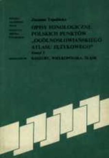 Opisy fonologiczne polskich punkt&oacute;w "Og&oacute;lnosłowiańskiego atlasu językowego". Z. 1, Kaszuby, Wielkopolska, Śląsk