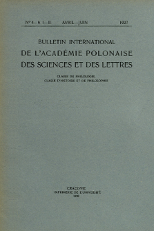 Bulletin International de L'Acad&eacute;mie Polonaise des Sciences et des Lettres : Classe de Philologie : Classe d'Histoire et de Philosophie. (1927) No. 4-6. I-II. Avril-Juin