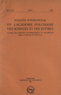 Bulletin International de L'Acad&eacute;mie Polonaise des Sciences et des Lettres. Classe des Sciences Math&eacute;matiques et Naturelles. Serie B: Sciences Naturelles (II), 1931, No 6