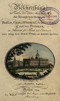 Beschreibung der aeussern und innern Merkw&uuml;rdigkeiten der K&ouml;niglichen Schl&ouml;sser in Berlin, Charlottenburg, Sch&ouml;nhausen in und bey Potsdam : ein Handbuch f&uuml;r Fremde und Einheimische [...]