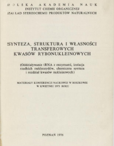 SYNTEZA, STRUKTURA I WŁASNOŚCI TRANSFEROWYCH KWAS&Oacute;W RYBONUKLEINOWYCH (Oddziaływanie tRNA z enzymami, izolacja rzadkich nukleozyd&oacute;w, chemiczna synteza i rozdział kwas&oacute;w nukleinowych)