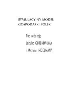 Symulacyjny model gospodarki polski * Badanie charakterystyk modelu * Scenariusze do badania efekt&oacute;w polityki finansowej
