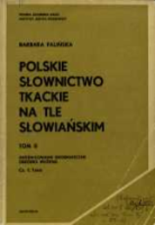 Polskie słownictwo tkackie na tle słowiańskim. T. 2 cz. 1. Zróżnicowanie geograficzne ; Obróbka włókna