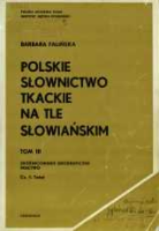 Polskie słownictwo tkackie na tle słowiańskim. T. 3 cz. 1. Zróżnicowanie geograficzne ; Tkactwo
