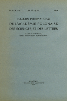 Bulletin International de L'Acad&eacute;mie Polonaise des Sciences et des Lettres : Classe de Philologie : Classe d'Histoire et de Philosophie. (1928) No. 4-6. I-II Avril-Juin