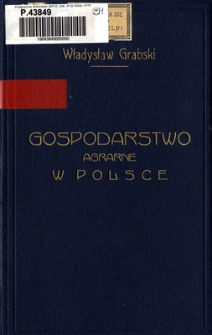Społeczne gospodarstwo agrarne w Polsce : (opracowanie wykład&oacute;w polityki agrarnej wygłoszonych na Uniwersytecie Warszawskim w semetrze letnim 1921, oraz w zimowym i letnim 1921/22 roku)