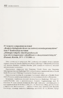 IV krajowe sympozjum na temat "Reakcje biologiczne drzew na zanieczyszczenia przemysłowe" oraz V konferencja na temat "Etiologia i objawy chor&oacute;b grzybowych oraz ich występowanie i szkodliwość w ekosystemach leśnych" (Poznań, K&oacute;rnik, 29 V-1 VI 2001 r.)